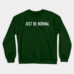 Just Be Normal Crewneck Sweatshirt
